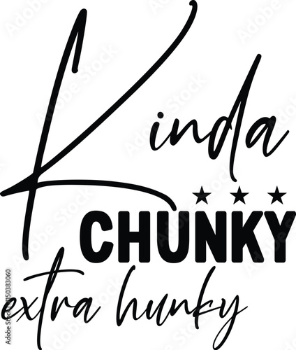 Kinda Chunky Extra Hunky