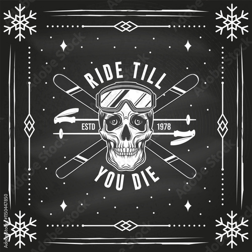 Ride till you die. Vector flyer, poster, banner on the chalkboard. Concept for shirt, print, seal or stamp with ski glasses, skull skeleton. Family vacation, activity or travel. For logo design