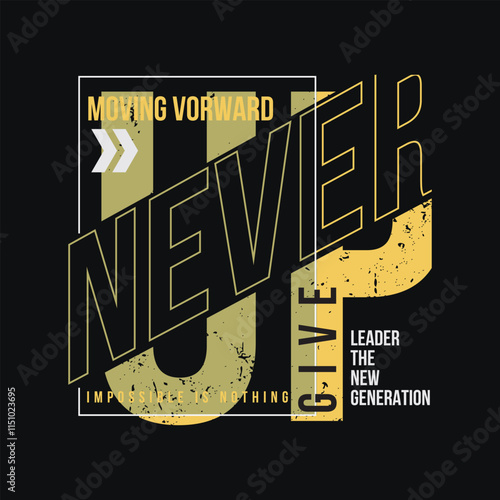 Never give up T-shirt and slogan. typography for tee print with slogan