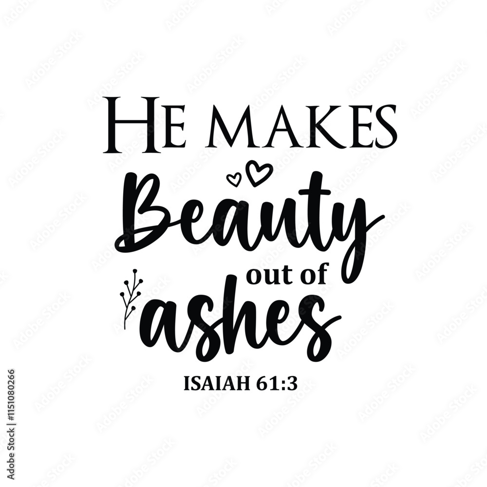 He makes beauty out of ashes Text Design vector He makes beauty out of ashes Text Design vector