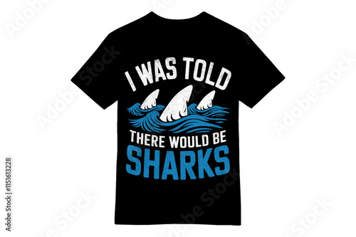 I WAS TOLD THERE WOULD BE SHARKS – Shark Fin Graphic T-shirt photo