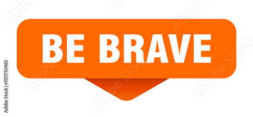 BE BRAVE button, banner, sticker, sign