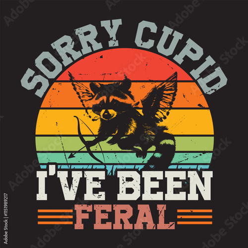 Sorry Cupid I've Been Feral