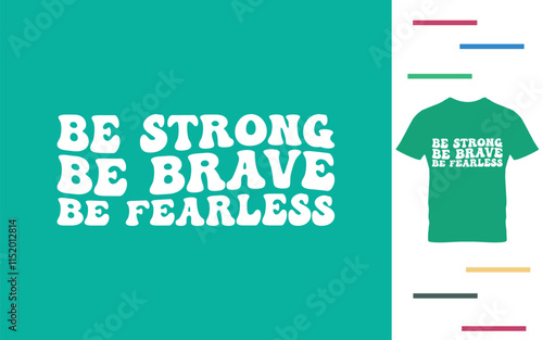 be strong be brave be fearless t shirt design