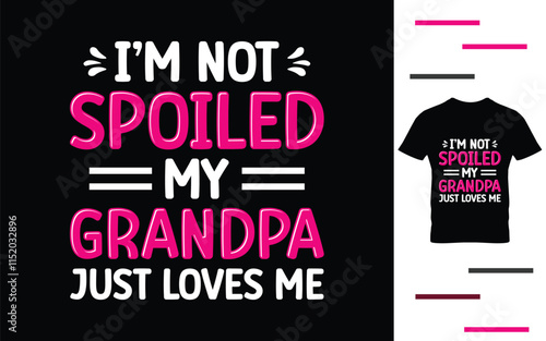 I'm not spoiled my grandpa just loves me t shirt design
