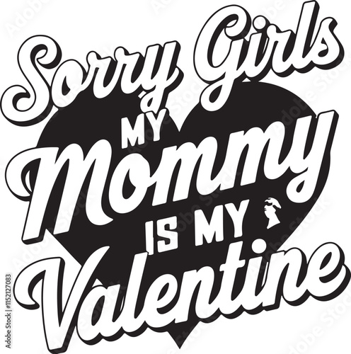 Sorry  Girls my mommy is  my valentine T-shirt design