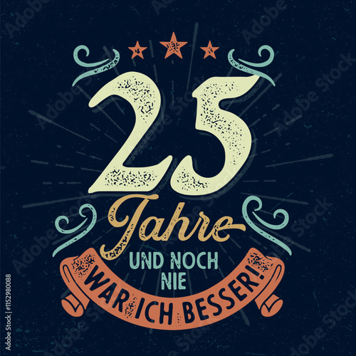 25 Jahre und noch nie war ich besser - Witziges ideal zum Bedrucken von Textilien, Tassen, Taschen und anderen Werbeartikeln 