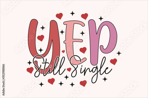 Yep Still Single Valentine T-shirt Design