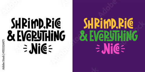 Shrimp Rice and Everything Nice Quote. Mardi Gras Phrase. Vector Hand Lettering.