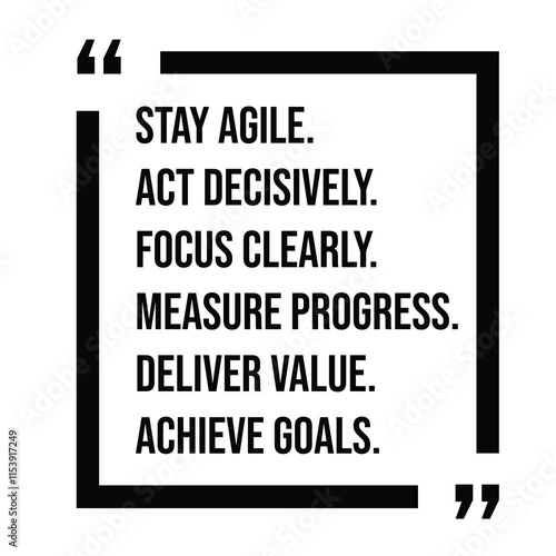 stay agile, act decisively, focus clearly, measure progress, deliver value, achieve goals, inspirational design quote, motivational quotes, typography illustration lettering quotes