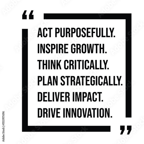 act purposefully, inspire growth, think critically, plan strategically, deliver impact, drive innovation, inspirational design quote, motivational quotes, typography illustration lettering quotes