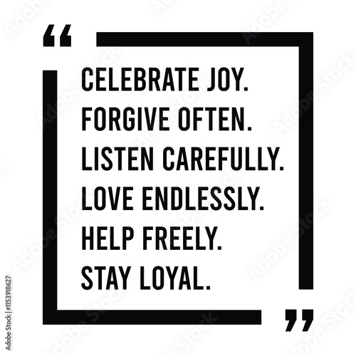 celebrate joy, forgive often, listen carefully, love endlessly, help freely, stay loyal, inspirational design quote, motivational quotes, typography illustration lettering quotes