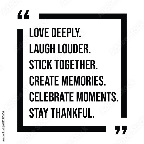 love deeply, laugh louder, stick together, create memories, celebrate moments, stay thankful, inspirational design quote, motivational quotes, typography illustration lettering quotes