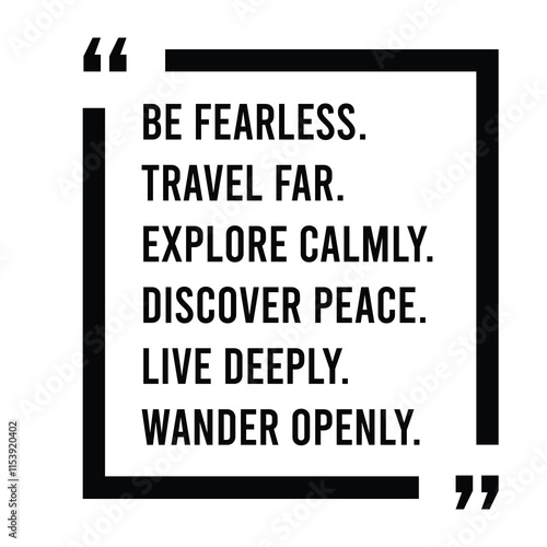 be fearless, travel far, explore calmly, discover peace, live deeply, wander openly, inspirational design quote, motivational quotes, typography illustration lettering quotes