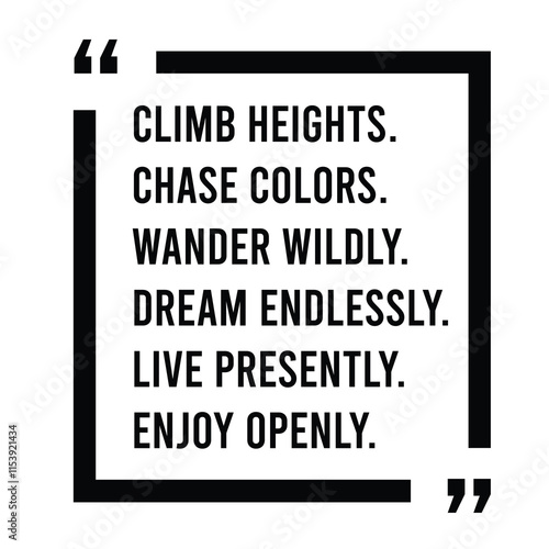 climb heights, chase colors, wander  wildly, dream endlessly, live presently, enjoy openly, inspirational design quote, motivational quotes, typography illustration lettering quotes