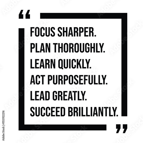 focus sharper, plan thoroughly, learn quickly, act purposefully, lead greatly, succeed brilliantly, inspirational design quote, motivational quotes, typography illustration lettering quotes