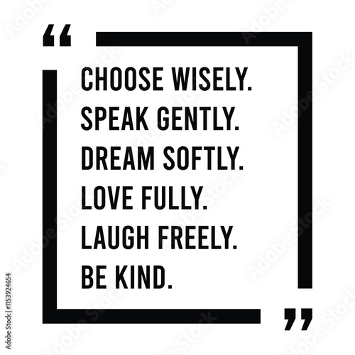 choose wisely, speak gently, dream softly, love fully, laugh freely, be kind, inspirational design quote, motivational quotes, typography illustration lettering quotes