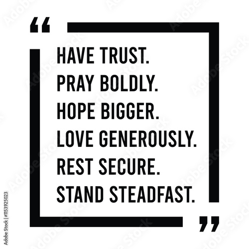 have trust, pray boldly, hope bigger, love generously, rest secure, stand steadfast, inspirational design quote, motivational quotes, typography illustration lettering quotes