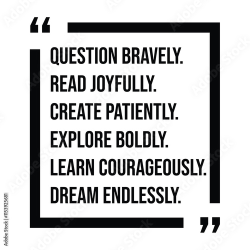question bravely, read joyfully, create patiently, explore boldly, learn courageously, dream endlessly, inspirational design quote, motivational quotes, typography illustration lettering quotes