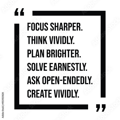 focus sharper, think vividly, plan brighter, solve earnestly, ask open-endedly, create vividly, inspirational design quote, motivational quotes, typography illustration lettering quotes
