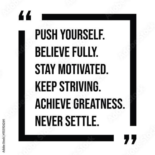 push yourself, believe fully, stay motivated, keep striving, achieve greatness, never settle, inspirational design quote, motivational quotes, typography illustration lettering quotes