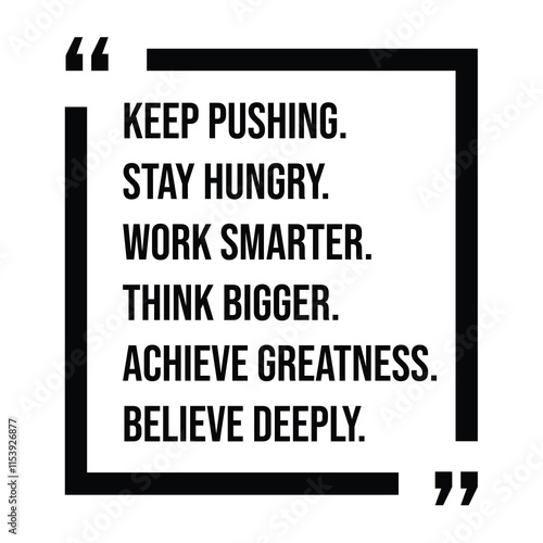 keep pushing, stay hungry, work smarter, think bigger, achieve greatness, believe deeply, inspirational design quote, motivational quotes, typography illustration lettering quotes