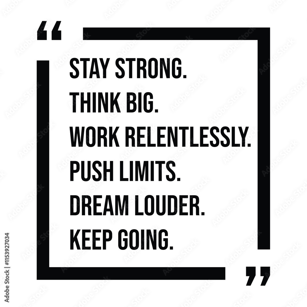 stay strong, think big, work relentlessly, push limits, dream louder, keep going, inspirational design quote, motivational quotes, typography illustration lettering quotes stay strong, think big, work relentlessly, push limits, dream louder, keep going, inspirational design quote, motivational quotes, typography illustration lettering quotes