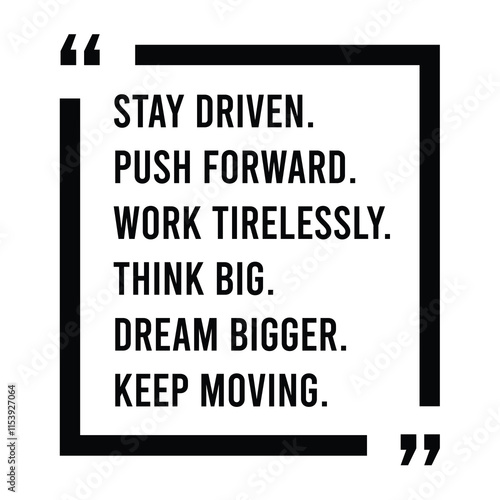 stay driven, push forward, work tirelessly, think big, dream bigger, keep moving, inspirational design quote, motivational quotes, typography illustration lettering quotes