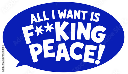 all i want is fucking peace of mind speech bubble design 