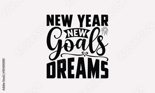 New Year New Goals New Dreams-Happy New Year T-shirt Design, Handmade Lettering Design For Card Template, Modern Calligraphy, And Posters, Text Banners, Mugs, Notebooks, EPS-10.