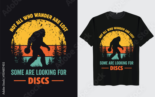 Funny Disc Golf Bigfoot Sasquatch T-Shirt design, NOT ALL WHO WANDER ARE LOST SOME ARE LOOKING FOR DISCS, Vintage Disc Golf shirt,