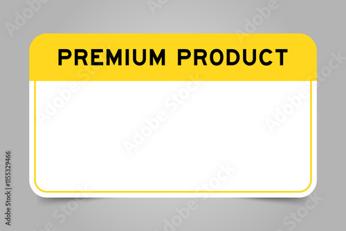 Label banner that have yellow headline with word premium product and white copy space, on gray background photo