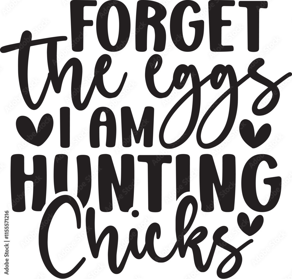 Forget the Eggs I Am Hunting Chicks Forget the Eggs I Am Hunting Chicks