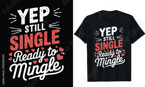 yep still single ready to mingle,valentine day t shirt design
