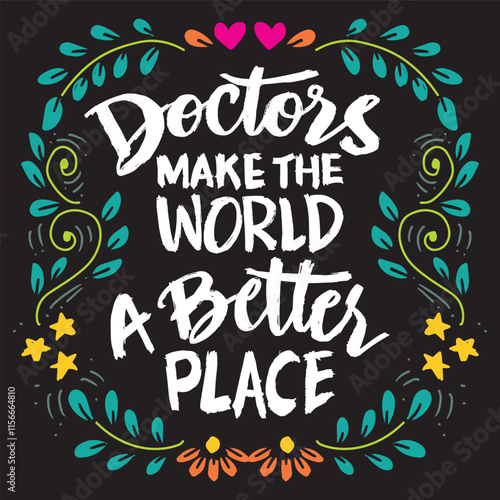 Doctors make the world a better place. Hand drawn lettering. Inspirational quotes. Vector illustration.