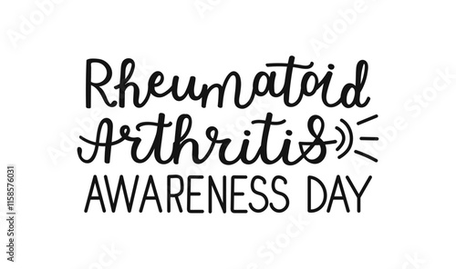 Rheumatoid Arthritis Awareness Day hand drawn black color lettering on white background for banner poster. Design about importance of supporting affected by this chronic condition through education