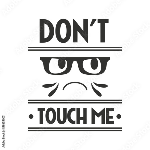 Angry Face Don't Touch Me typography Vector Design.