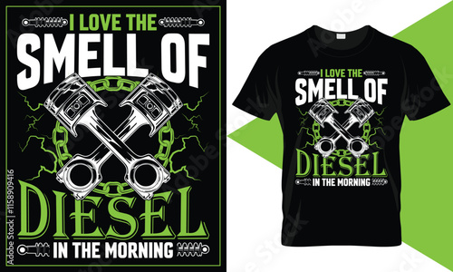I love the smell of diesel in the morning. Unique vector typography truck t-shirt design.