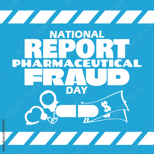 National Report Pharmaceutical Fraud Day to celebrate on January 23rd. Bold text with illustration of a capsule, handcuffs and money. Report fraudulent activities