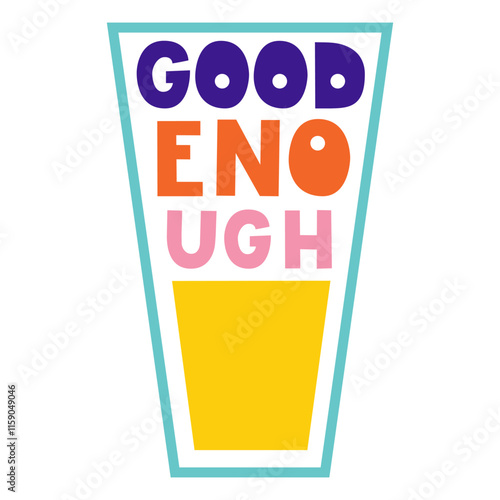 Good enough motivational quote. A glass is half full, half empty. Acceptance, care, mental health concept. Vector illustration.
