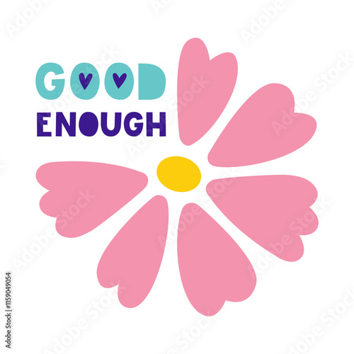 Good enough motivational quote. A flower misses several petals but is still beautiful. Acceptance, care, mental health concept. Vector illustration.