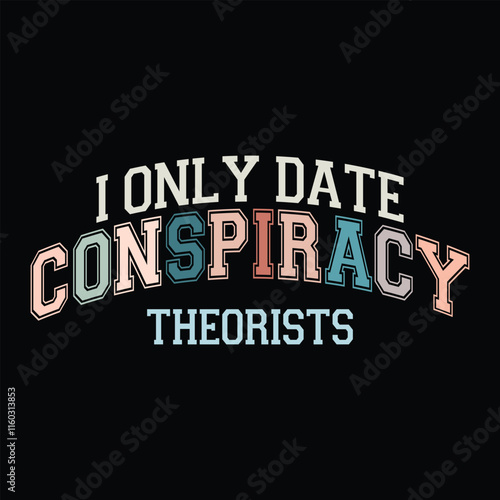I Only Date Conspiracy Theorists SVG