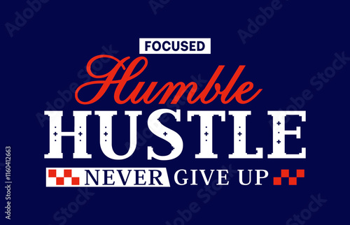 Focused humble hustle never give up typography quotes t shirt.eps