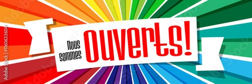 Nous sommes ouverts !