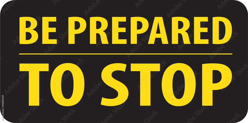 Fototapeta premium Be prepared to stop sign vector.eps
