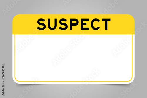 Label banner that have yellow headline with word suspect and white copy space, on gray background