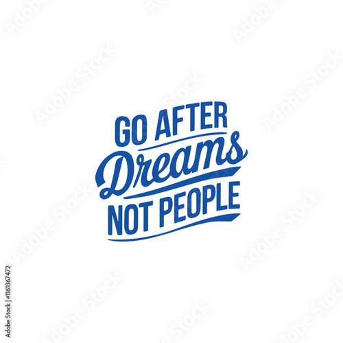 Go after dreams not people