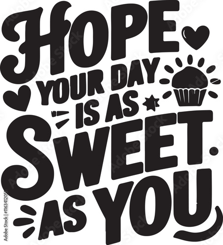 Hope your day is as sweet ass you T-shirt design
