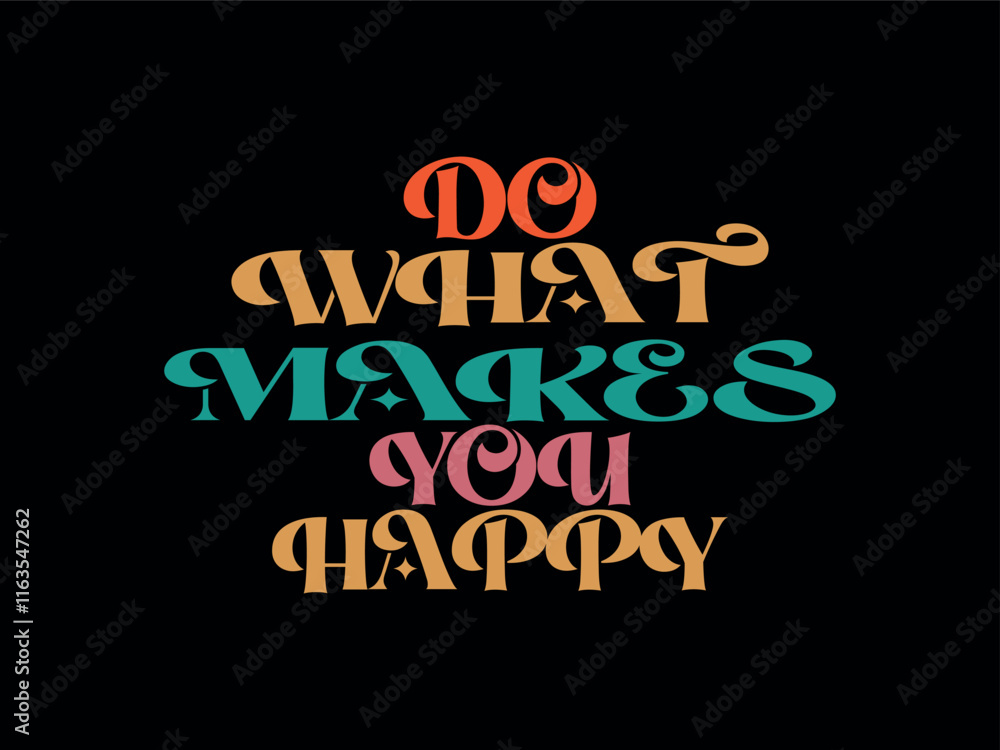 Do what makes you happy typography lettering motivational quote t shirt design. Motivational quote trendy typography front vector illustration. Do what makes you happy typography lettering motivational quote t shirt design. Motivational quote trendy typography front vector illustration.
