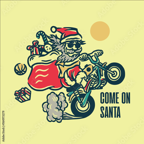 A santa riding a motorcycle with a santa bag on his back. The santa is wearing sunglasses and is surrounded by a lot of smoke. The words "come on Santa" are written below the santa